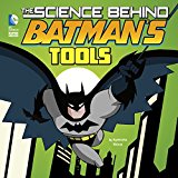 The Science Behind Batman's Tools