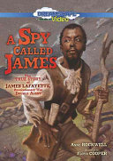 A Spy Called James: The True Story of James Lafayette, Revolutionary War Double Agent