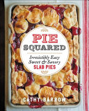 Pie Squared: Irresistibly Easy Sweet & Savory Slab Pies