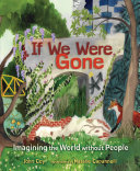 If We Were Gone: Imagining the World Without People