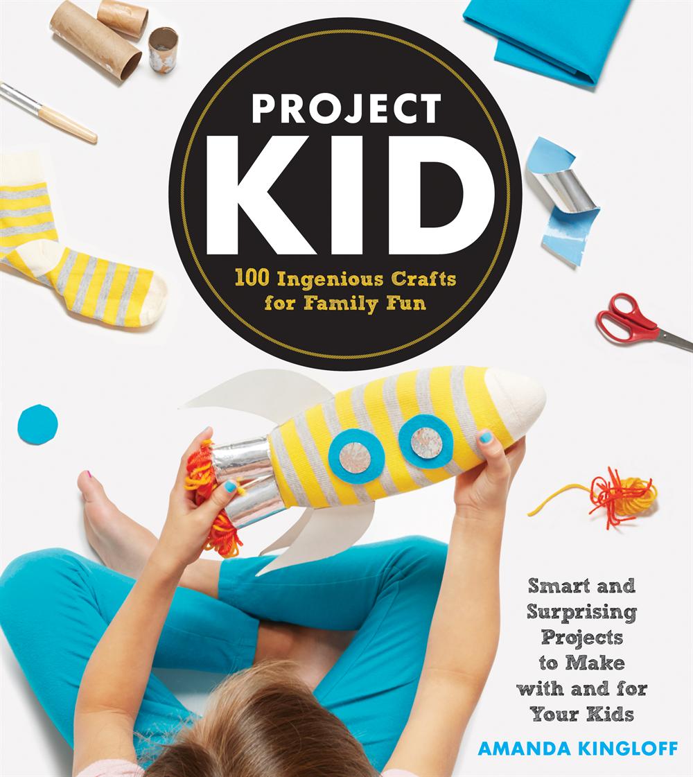 Project Kid: 100 Ingenious Crafts for Family Fun