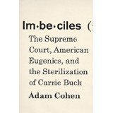 Imbeciles: The Supreme Court, American Eugenics, and the Sterilization of Carrie Buck