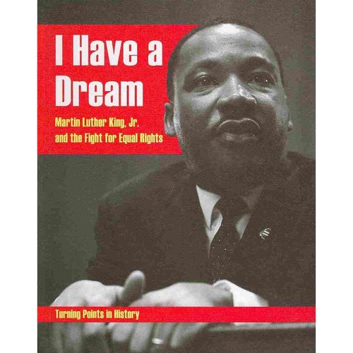 I Have a Dream: Martin Luther King, Jr. and the Fight for Equal Rights