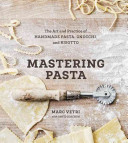 Mastering Pasta: The Art and Practice of Handmade Pasta, Gnocchi, and Risotto