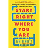 Start Right Where You Are: How Little Changes Can Make a Big Difference for Overwhelmed Procrastinators, Frustrated Overachievers, and Recovering Perfectionists