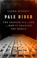 Pale Rider: The Spanish Flu of 1918 and How It Changed the World