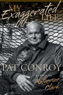 My Exaggerated Life: Pat Conroy