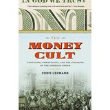 The Money Cult: Capitalism, Christianity, and the Unmaking of the American Dream