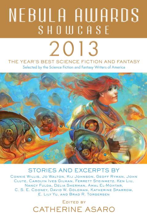 Nebula Awards Showcase 2013: The Year's Best Science Fiction and Fantasy Selected by the Science Fiction and Fantasy Writers of America