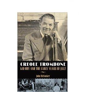 Creole Trombone: Kid Ory and the Early Years of Jazz