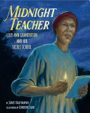 Midnight Teacher: Lilly Ann Granderson and Her Secret School