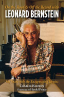 On the Road and off the Record with Leonard Bernstein: My Years with the Exasperating Genius