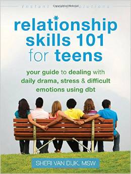 Relationship Skills 101 for Teens: Your Guide to Dealing with Daily Drama, Stress, & Difficult Emotions Using DBT