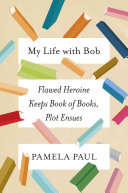 My Life with Bob: Flawed Heroine Keeps Book of Books, Plot Ensues