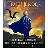 True Heroes: A Treasury of Modern-Day Fairy Tales Written by Best-Selling Authors