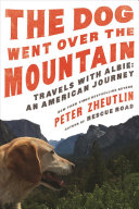 The Dog Went over the Mountain: Travels with Albie; An American Journey