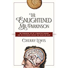 The Enlightened Mr. Parkinson: The Pioneering Life of a Forgotten Surgeon