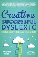 Creative, Successful, Dyslexic: 23 High Achievers Share Their Stories