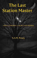 The Last Station Master: A Boy, a Terrorist, a Secret and Trouble