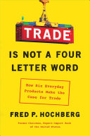 Trade Is Not a Four-Letter Word: How Six Everyday Products Make the Case for Trade