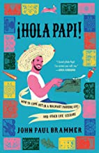 ¡Hola Papi!: How To Come Out in a Walmart Parking Lot and Other Life Lessons