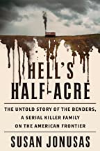 Hell's Half-Acre: The Untold Story of the Benders, America's First Serial Killer Family